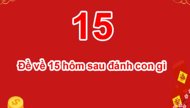 Đề về 15 hôm sau đánh lô gì